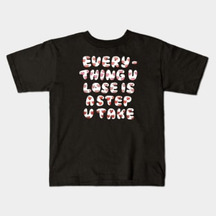 Everything u lose is a step u take//Drawing for fans Kids T-Shirt